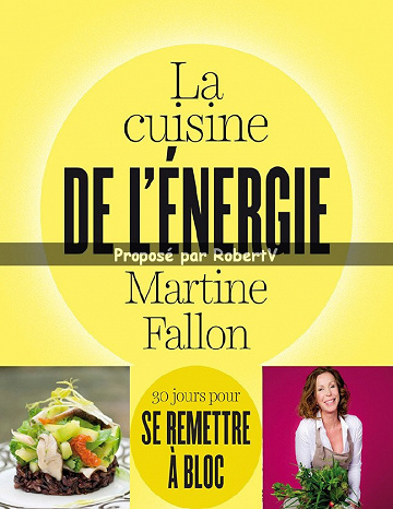 La cuisine de l’énergie - 30 jours pour se remettre à bloc - Martine Fallon