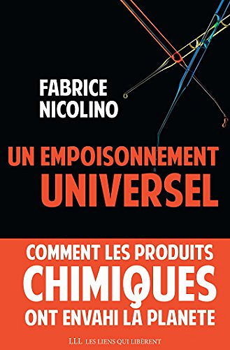 Un empoisonnement universel: Comment les produits chimiques ont envahi la planète - Fabrice Nicolino