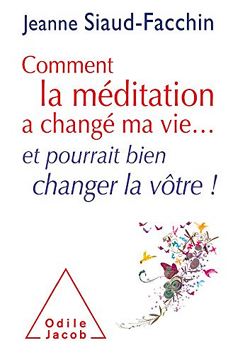 Comment la meditation a change ma vie...: et pourrait bien changer la vôtre ! - Jeanne Siaud-Facchin