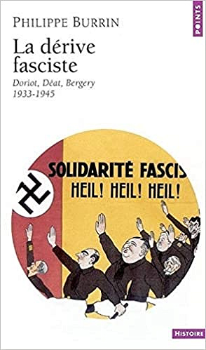 La Dérive fasciste . Doriot, Déat, Bergery (1933-1945) - Philippe Burrin