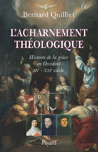 L’acharnement théologique: Histoire de la grâce en Occident - Bernard Quilliet