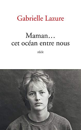 Maman... cet océan entre nous - Gabrielle Lazure (2018)