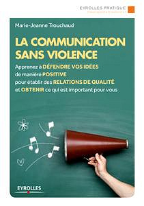 La communication sans violence - Marie-Jeanne Trouchaud