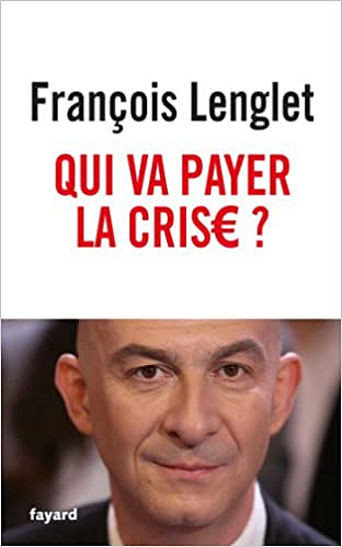 Qui va payer la crise ? - François Lenglet