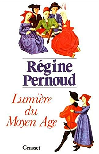 Lumière du Moyen Age - Régine Pernoud