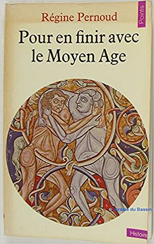 Pour en finir avec le Moyen Age - Régine Pernoud