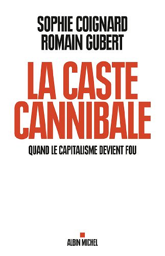La caste cannibale - Sophie Coignard & Romain Gubert