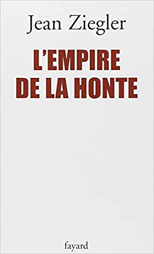 L’empire de la honte - Jean Ziegler