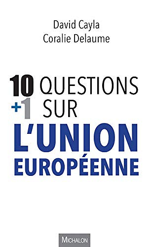 10+1 questions sur l’Union européenne - David Cayla & Coralie Delaume (2019)