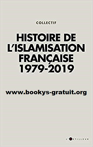 Histoire de l’islamisation française 1979 - 2019 - Collectif (2019)
