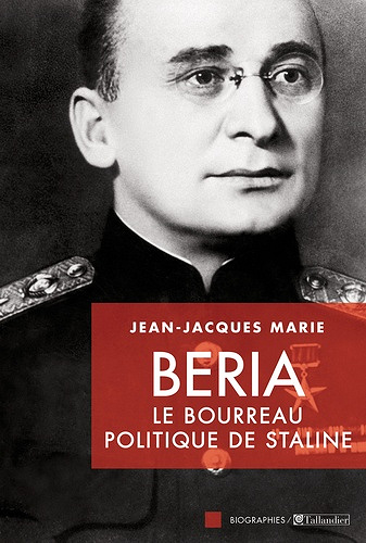 Beria : le bourreau politique de Staline - Jean-Jacques Marie
