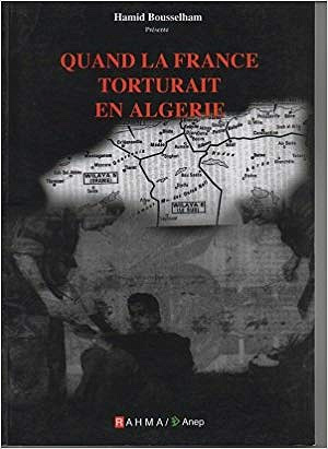 Quand la France torturait en Algérie - Hamid Bousselham
