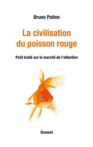 La civilisation du poisson roug : Petit traité sur le marché de l’attention - Bruno Patino