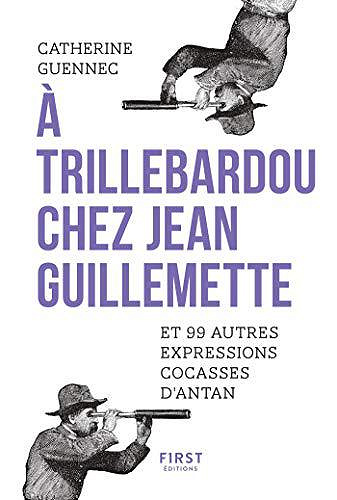 A trillebardou chez Jean Guillemette ! Et 99 expressions cocasses d’antan - Catherine Guennec (2019)