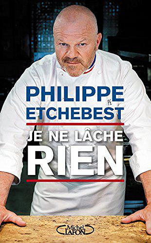 Je ne lâche rien - Philippe Etchebest