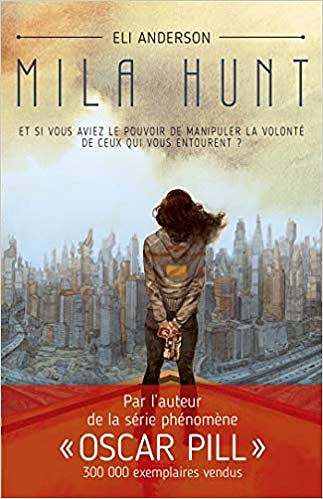 Mila Hunt: Et si vous aviez le pouvoir de manipuler la volonté de ceux qui vous entourent ? -  Eli Anderson (2019)