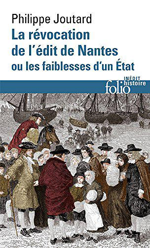 La Révocation de l’édit de Nantes ou Les faiblesses d’un État - Philippe Joutard (2018)