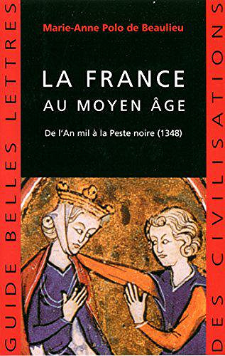 La France au Moyen Âge : De l’An mil à la Peste noire (1348) - Marie-Anne Polo de Beaulieu (2018)