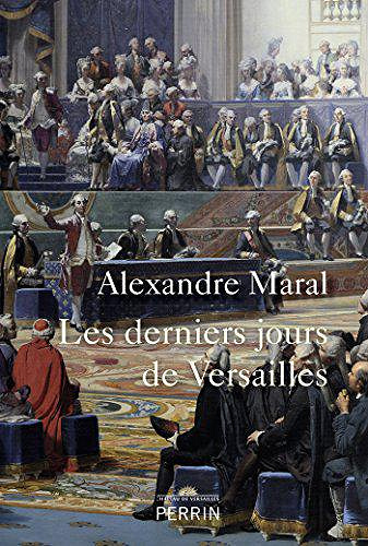 Les derniers jours de Versailles - Alexandre Maral (2018)