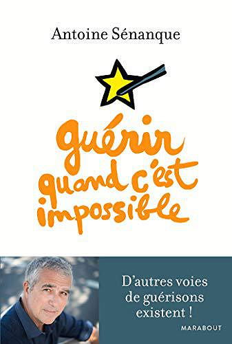 Guérir quand c’est impossible - Antoine Sénanque (2018)