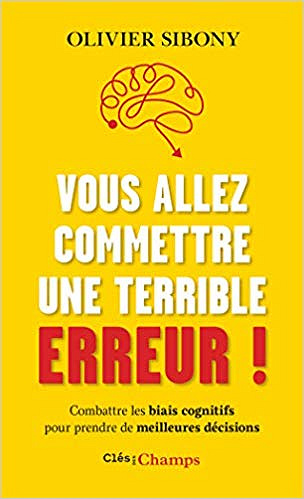 Vous allez commettre une terrible erreur ! - Olivier Sibony (2019)