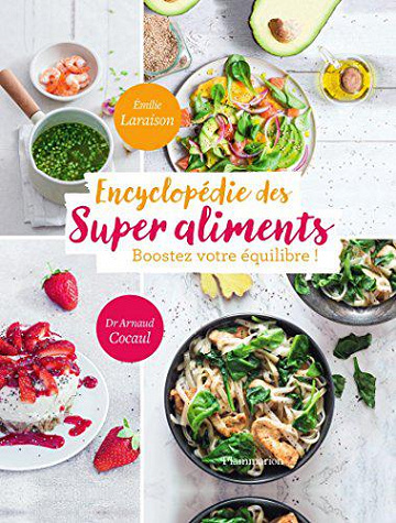 Encyclopédie des Super Aliments. Boostez votre équilibre ! - Émilie Laraison et Arnaud Cocaul