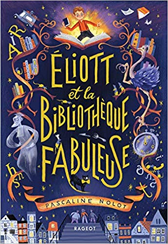 Éliott et la bibliothèque fabuleuse - Pascaline Nolot (2019)
