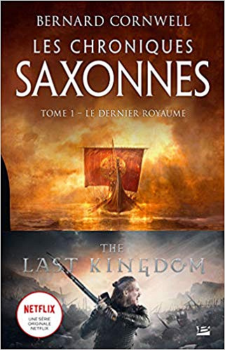 Les Chroniques saxonnes, T1 : Le Dernier Royaume - Bernard Cornwell (2019)
