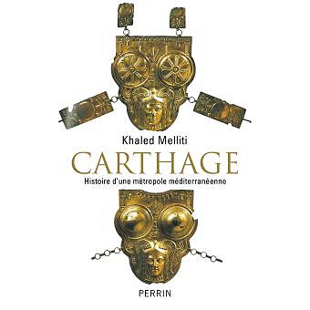 Carthage : Histoire d’une métropole méditerranéenne - Khaled Melliti