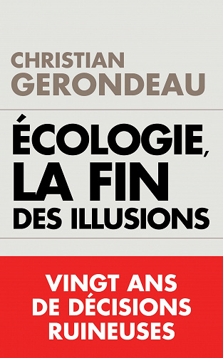 Écologie, la fin des illusions : Vingt ans de décisions ruineuses - Christian Gerondeau