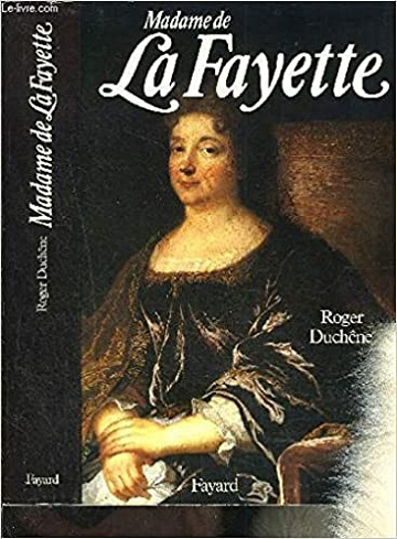 Madame de La Fayette : la romancière aux cent bras - Roger Duchêne