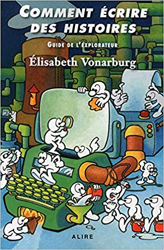 Comment écrire des histoires : Guide de l’explorateur - Elisabeth Vonarburg