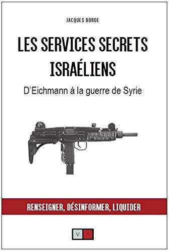 Les services secrets israeliens: d’Eichmann à la guerre de Syrie - Jacques Borde (2019)