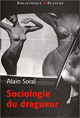 Alain Soral - Sociologie du dragueur : Le livre sur l’amour et la femme