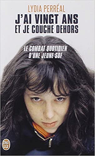 J’ai vingt ans et je couche dehors - Lydia Perreal
