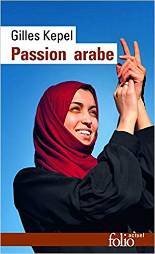 Passion arabe - Gilles Kepel