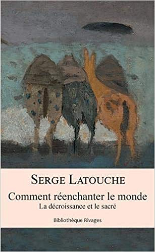 Comment réenchanter le monde ? - Serge Latouche (2019)