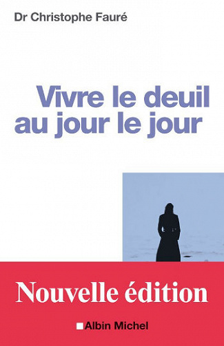 Vivre le deuil au jour le jour - Dr Christophe Fauré