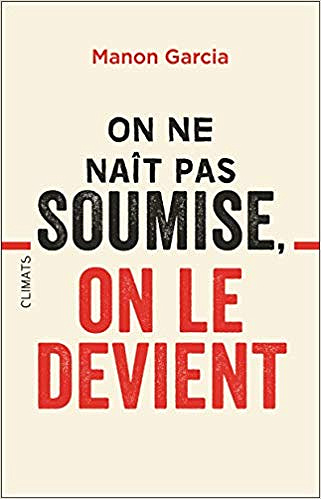 On ne naît pas soumise, on le devient - Manon Garcia (2018)