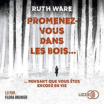 Ruth Ware - Promenez-vous dans les bois... pendant que vous êtes encore en vie (2019)