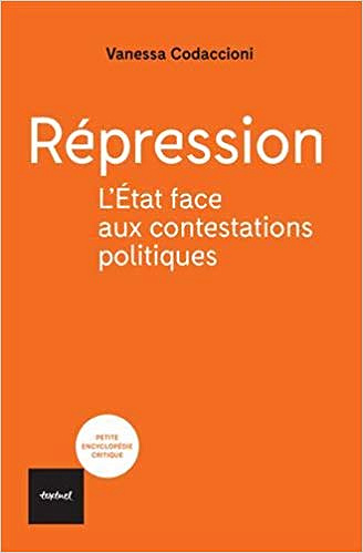 Répression : L’Etat contre les contestations politiques -  Vanessa Codaccioni (2019)