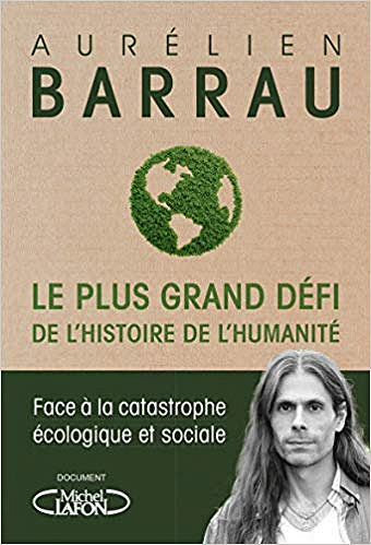 Le plus grand défi de l’histoire de l’humanité : Face à la catastrophe écologique et sociale - Aurelien Barrau (2019)
