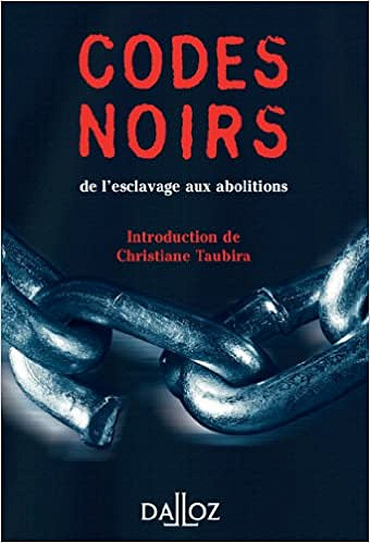 Codes noirs, de l’esclavage aux abolitions -  Christiane Taubira