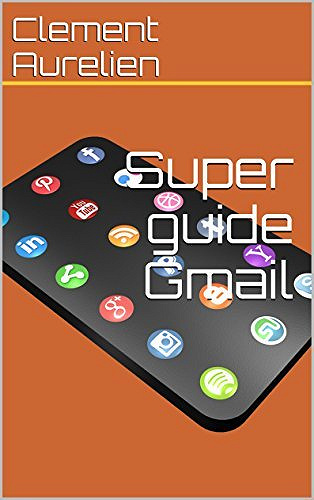 Super guide Gmail - Clement Aurelien