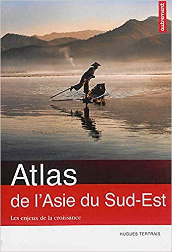 Atlas de l’Asie du Sud-Est. Les enjeux de la croissance – Hugues Tertrais