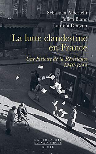La lutte clandestine en France - Sébastien Albertelli, Julien Blanc & Laurent Douzou (2019)