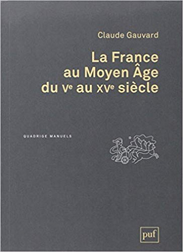 La France au Moyen Age du Ve au XVe siècle – Claude Gauvard