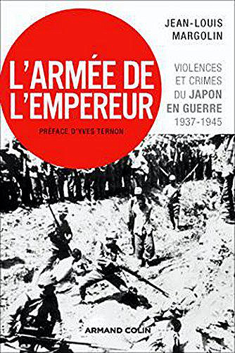 L’Armée de l’Empereur : Violences et crimes du Japon en guerre - 1937-1945 - Jean-Louis Margolin
