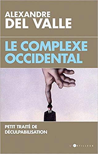 Le Complexe Occidental : Petit Traité de Déculpabilisation - Alexandre Del Valle
