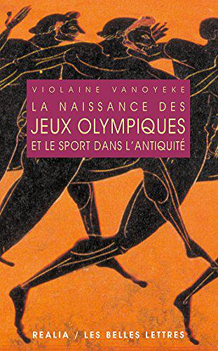 La naissance des Jeux Olympiques et le sport dans l’Antiquité - Violaine Vanoyeke (2018)